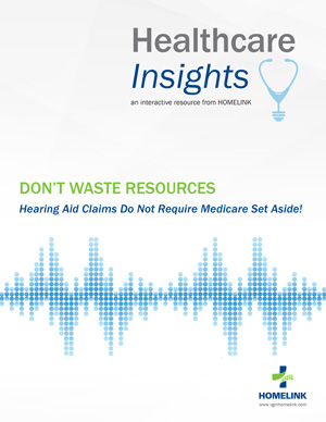 Don't Waste Resources: Hearing Aid Claims Do Not Require Medicare Set Aside!